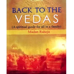 बेक तो द वेदाज़ Back To The Vedas By: Madan Raheja