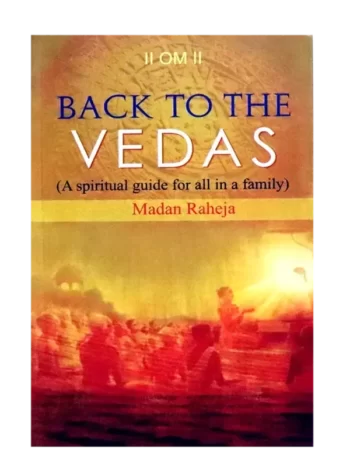 बेक तो द वेदाज़ Back To The Vedas By: Madan Raheja