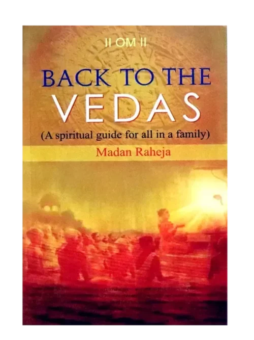बेक तो द वेदाज़ Back To The Vedas By: Madan Raheja
