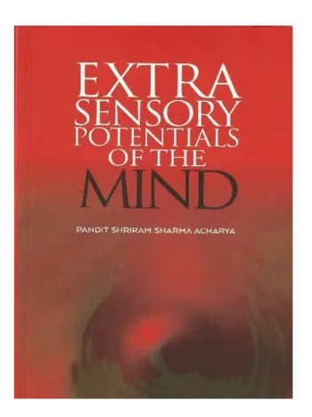 Extra Sensory Potentials of the Mind Pandit Shriram Sharma Acharya