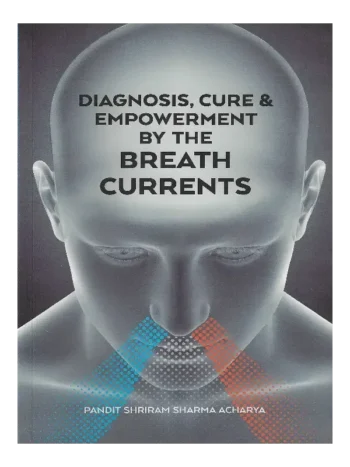 Diagnosis, Cure & Empowerment by The Breath Currents Pandit Shriram Sharma Acharya