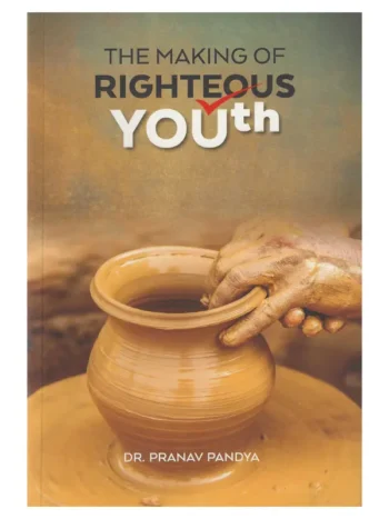 THE MAKING OF RIGHTEOUS YOUTH Dr. Pranav Pandya
